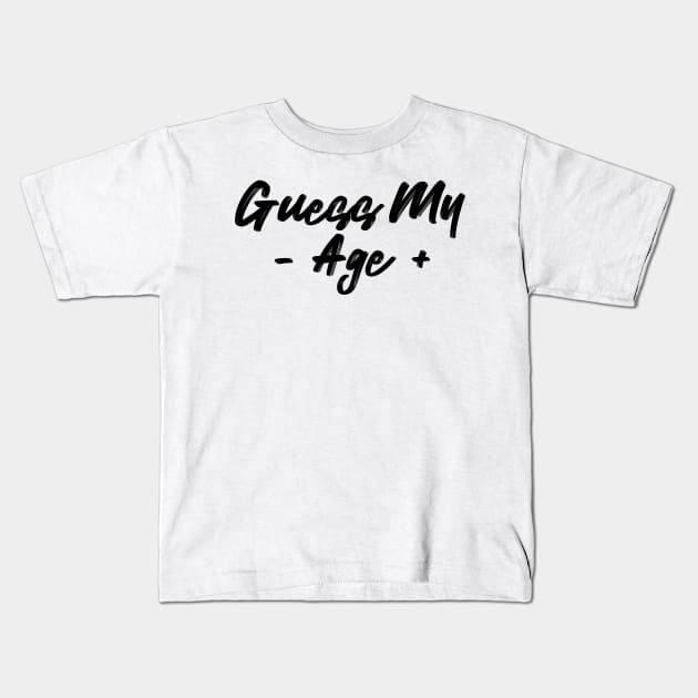 guess my age (font black) Kids T-Shirt by Ajiw